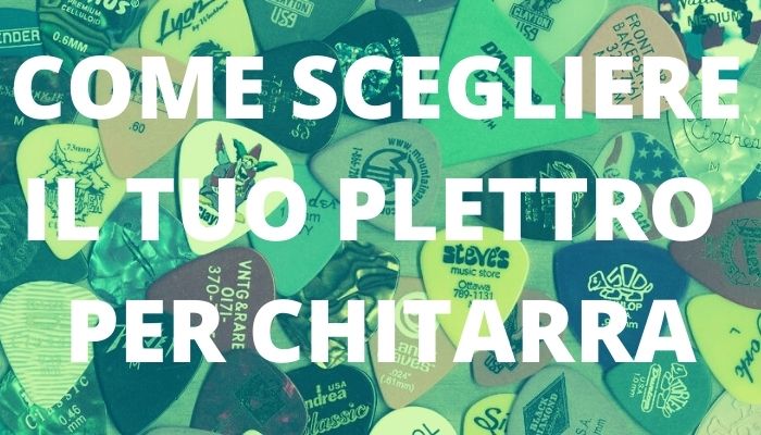 COME SCEGLIERE IL TUO PLETTRO PER CHITARRA