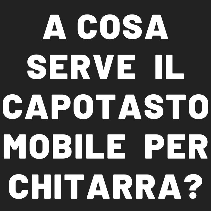 a cosa serve il capotasto mobile per chitarra?