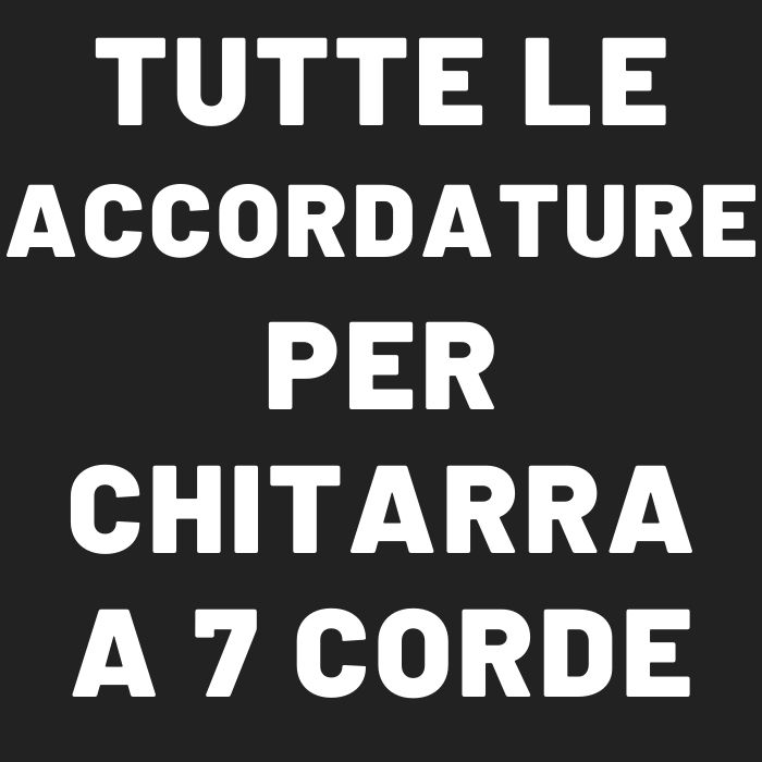 Tutte le accordature per chitarra a 7 corde