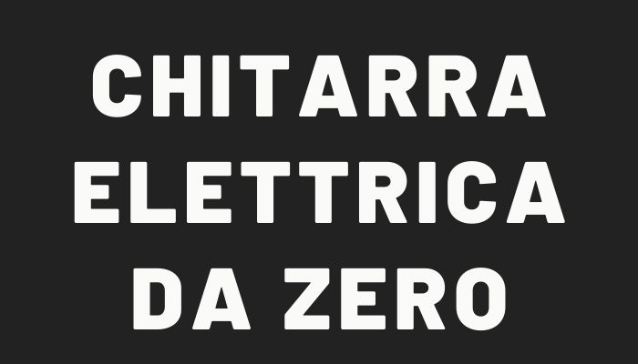 Chitarra elettrica da zero: tutti gli step, fino al primo accordo!