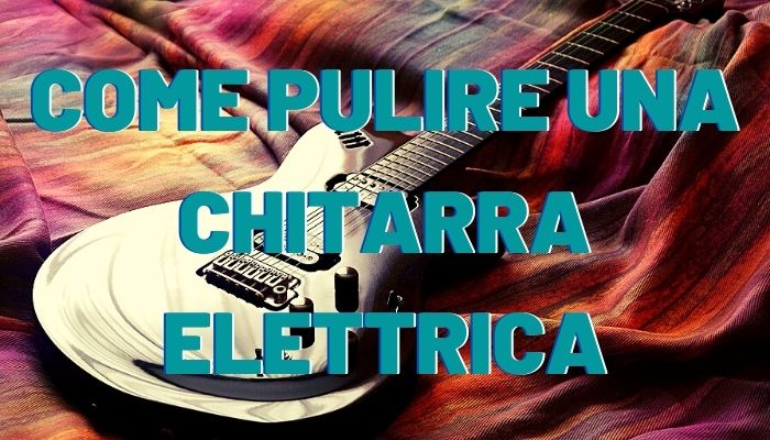 come pulire una chitarra elettrica copertina