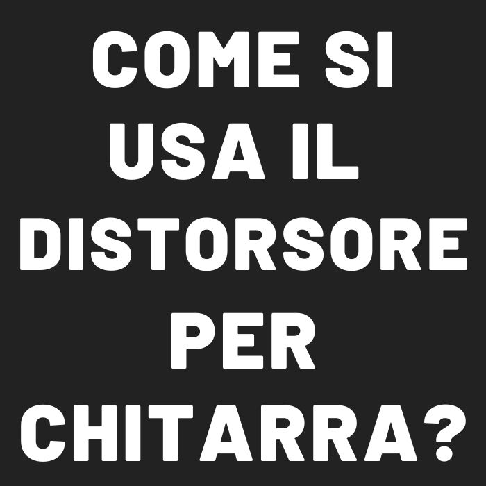 come usare il distorsore chitarra